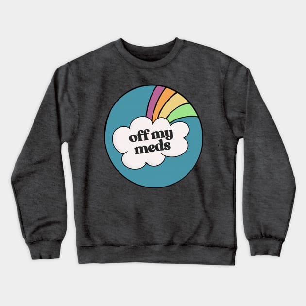 Off My Meds \//\\//\\/ Aesthetic Rainbow Illustration Art Crewneck Sweatshirt by CultOfRomance